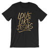 Love Like Jesus - Short-Sleeve T-Shirt
