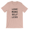 Love More Self Less - Short-Sleeve T-Shirt