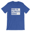 God is always good - Short-Sleeve T-Shirt