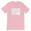 God is always good - Short-Sleeve T-Shirt
