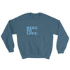 Here to Love - Comfy Sweatshirt