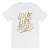 Love Like Jesus - Short-Sleeve T-Shirt
